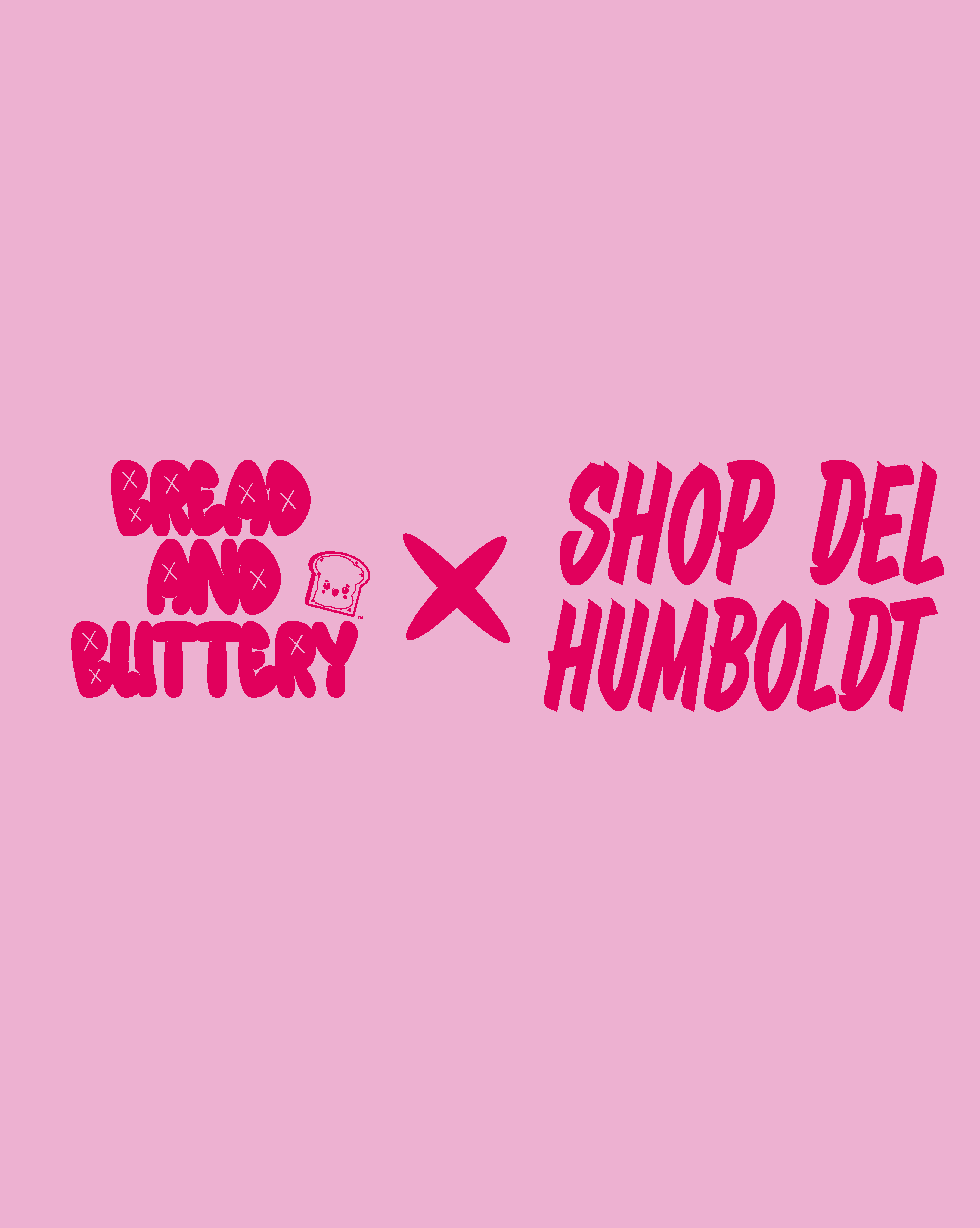 BREAD AND BUTTERY X SHOP DEL HUMBOLDT